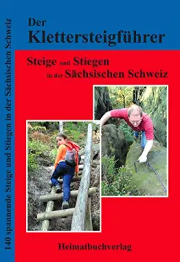 Der Klettersteigführer, Steige und Stiegen in der Sächsischen Schweiz: 140 spannende Steige und Stiegen in der Sächsischen Schweiz - 1