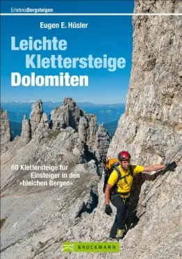 Leichte Klettersteige: Dolomiten: Klettern zwischen Gletscher, Firn und Weinbergen in den Dolomiten Südtirols, des Trentino und des Bellunese mit ... für Einsteiger in den »bleichen Bergen« - 1